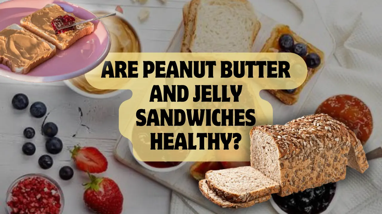 Are Peanut Butter and Jelly Sandwiches Healthy